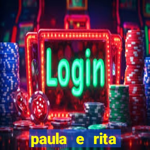 paula e rita compraram muitas cartelas no bingo e gastaram